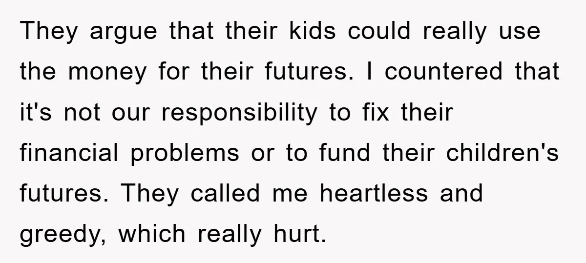 They argue that their kids could really use the money for their futures. I countered that it's not our responsibility to fix their financial problems or to fund their children's...