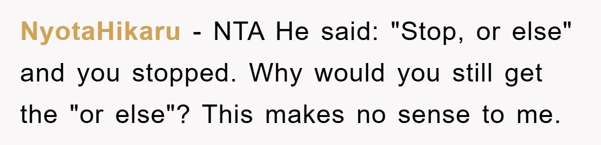 NyotaHikaru − NTA He said: "Stop, or else" and you stopped. Why would you still get the "or else"? This makes no sense to me.