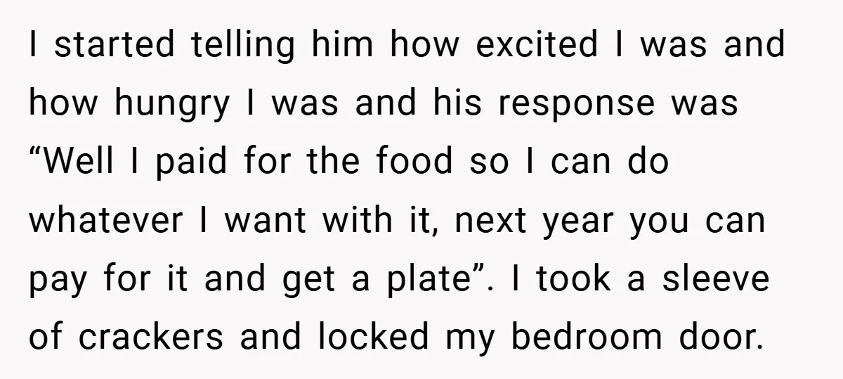 I started telling him how excited I was and how hungry I was and his response was “Well I paid for the food so I can do whatever I want...