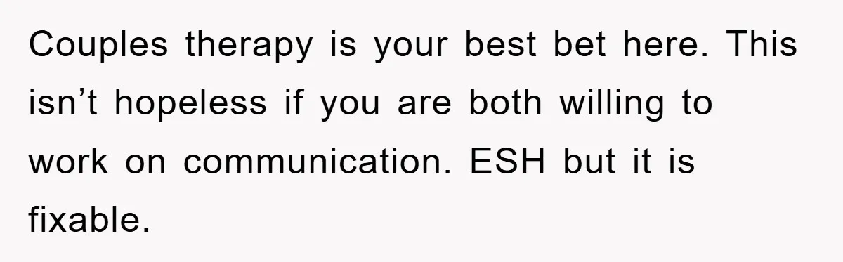Couples therapy is your best bet here. This isn’t hopeless if you are both willing to work on communication. ESH but it is fixable.