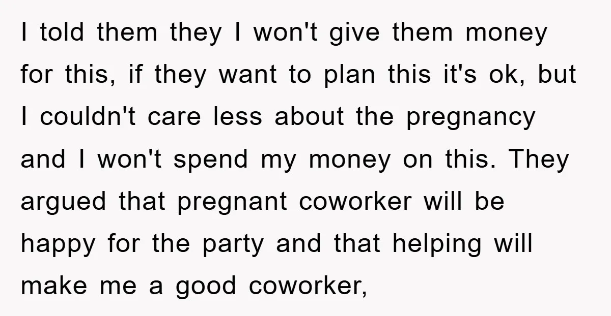 I told them they I won't give them money for this, if they want to plan this it's ok, but I couldn't care less about the pregnancy and I won't...