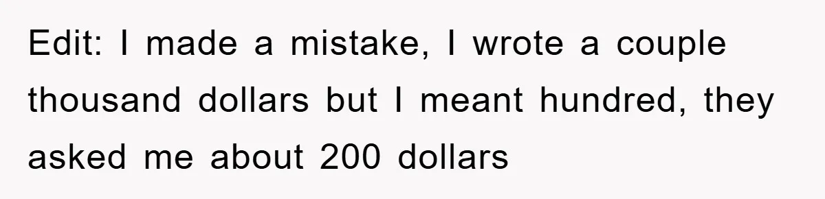 Edit: I made a mistake, I wrote a couple thousand dollars but I meant hundred, they asked me about 200 dollars