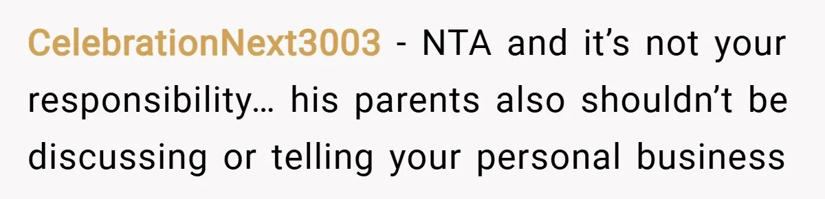 CelebrationNext3003 − NTA and it’s not your responsibility… his parents also shouldn’t be discussing or telling your personal business