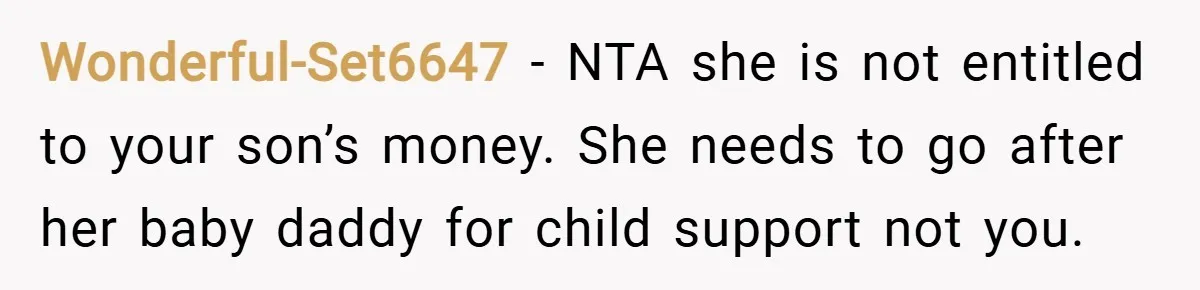 Wonderful-Set6647 − NTA she is not entitled to your son’s money. She needs to go after her baby daddy for child support not you.