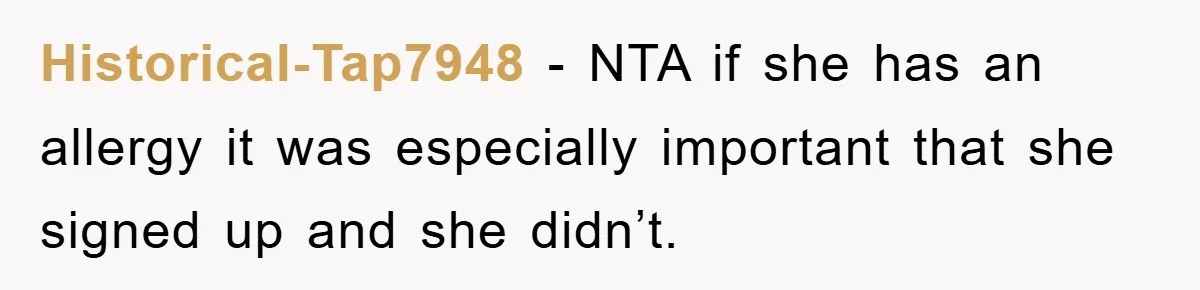Historical-Tap7948 − NTA if she has an allergy it was especially important that she signed up and she didn’t.