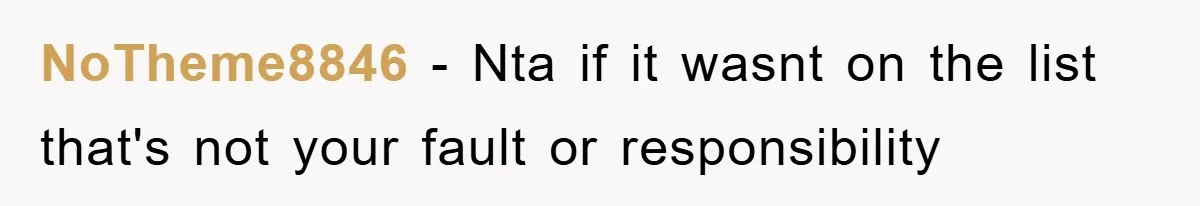 NoTheme8846 − Nta if it wasnt on the list that's not your fault or responsibility