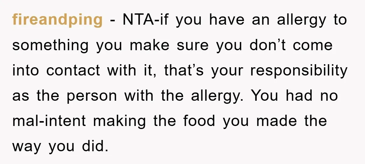 fireandping − NTA-if you have an allergy to something you make sure you don’t come into contact with it, that’s your responsibility as the person with the allergy. You had...