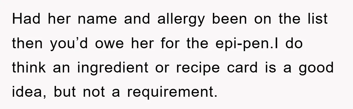 Had her name and allergy been on the list then you’d owe her for the epi-pen.I do think an ingredient or recipe card is a good idea, but not a...