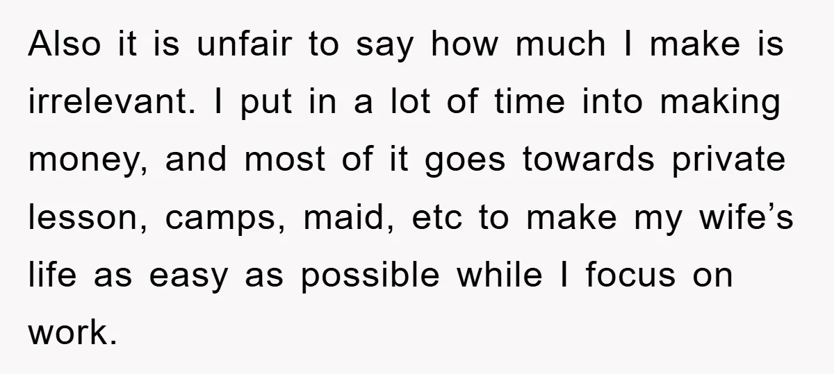 Also it is unfair to say how much I make is irrelevant. I put in a lot of time into making money, and most of it goes towards private lesson,...
