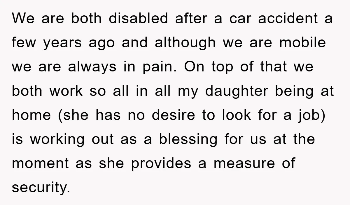 We are both disabled after a car accident a few years ago and although we are mobile we are always in pain. On top of that we both work so...