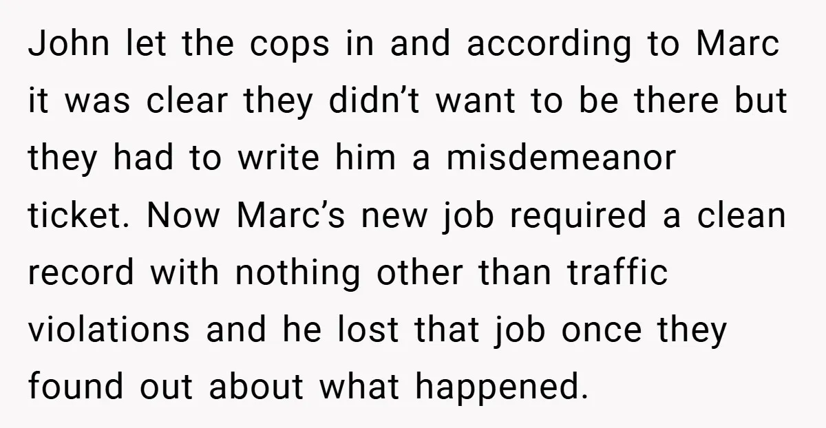 John let the cops in and according to Marc it was clear they didn’t want to be there but they had to write him a misdemeanor ticket. Now Marc’s new...