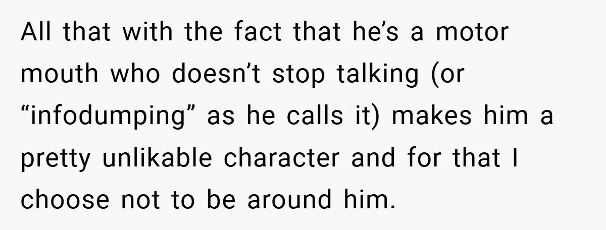 All that with the fact that he’s a motor mouth who doesn’t stop talking (or “infodumping” as he calls it) makes him a pretty unlikable character and for that I...