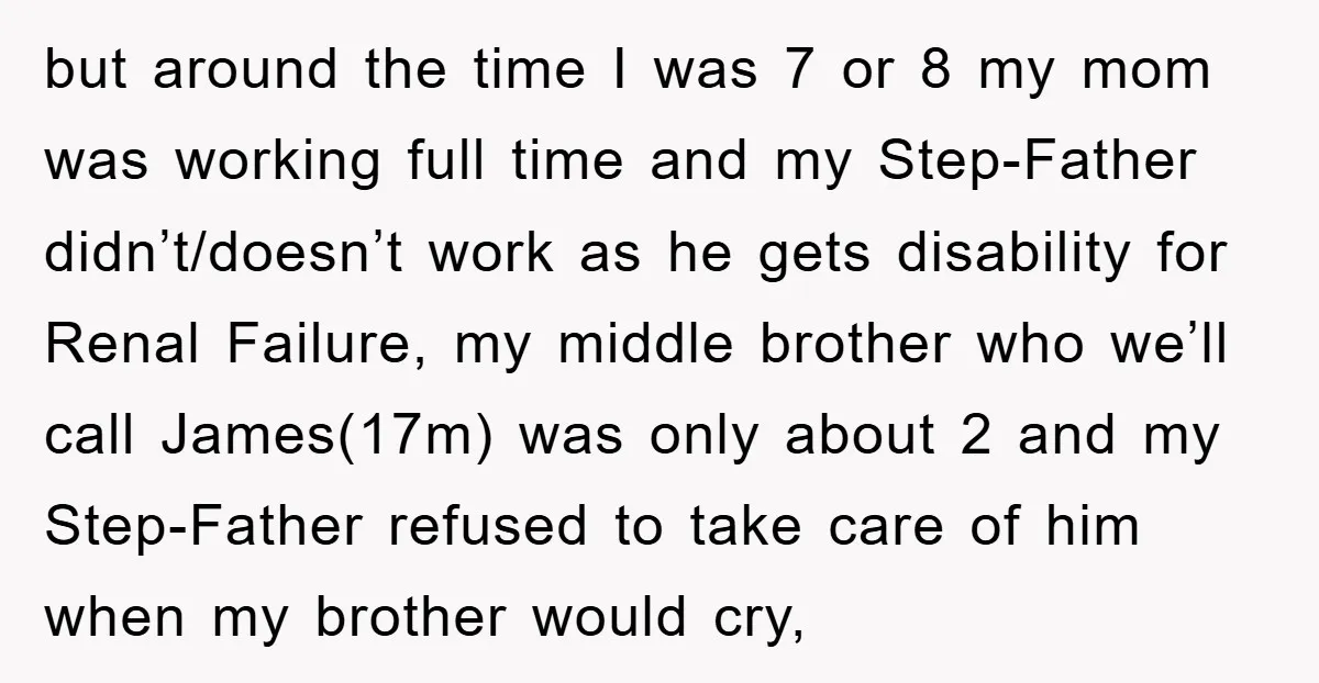 but around the time I was 7 or 8 my mom was working full time and my Step-Father didn’t/doesn’t work as he gets disability for Renal Failure, my middle brother...