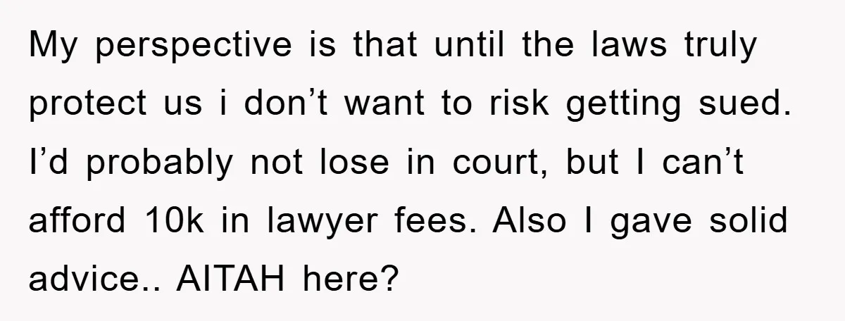 My perspective is that until the laws truly protect us i don’t want to risk getting sued. I’d probably not lose in court, but I can’t afford 10k in lawyer...
