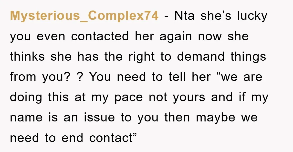 Mysterious_Complex74 − Nta she’s lucky you even contacted her again now she thinks she has the right to demand things from you? ? You need to tell her “we are...