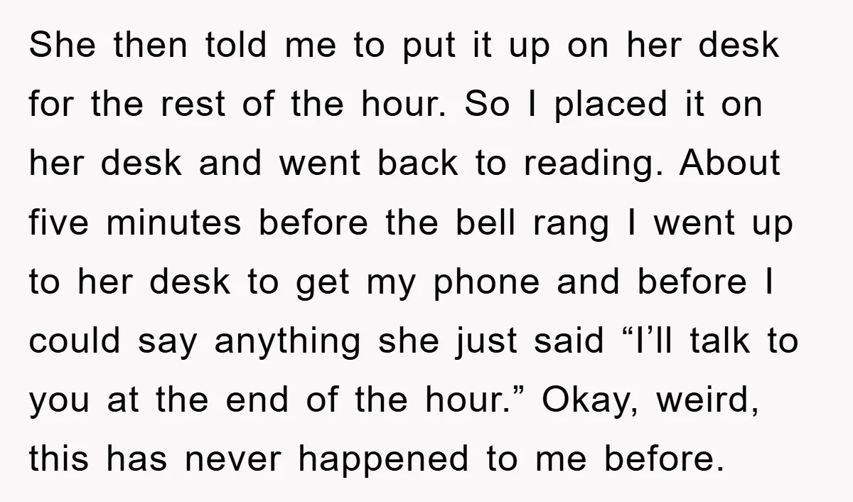 She then told me to put it up on her desk for the rest of the hour. So I placed it on her desk and went back to reading. About...