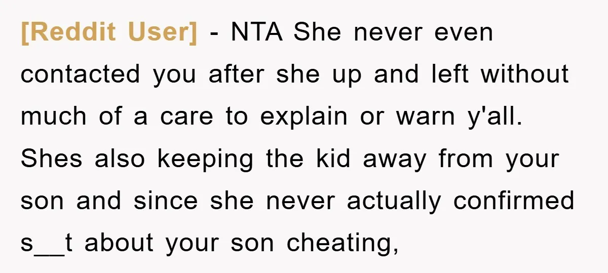 [Reddit User] − NTA She never even contacted you after she up and left without much of a care to explain or warn y'all. Shes also keeping the kid away...