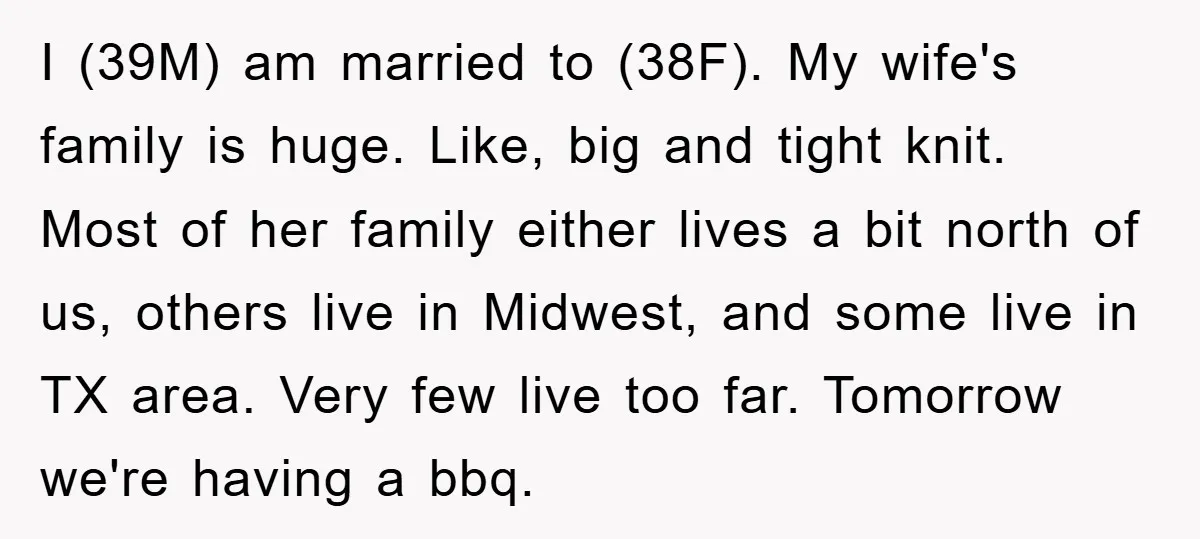 I (39M) am married to (38F). My wife's family is huge. Like, big and tight knit. Most of her family either lives a bit north of us, others live in...