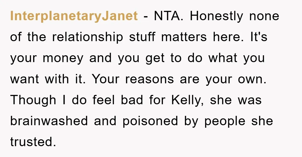InterplanetaryJanet − NTA. Honestly none of the relationship stuff matters here. It's your money and you get to do what you want with it. Your reasons are your own. Though...