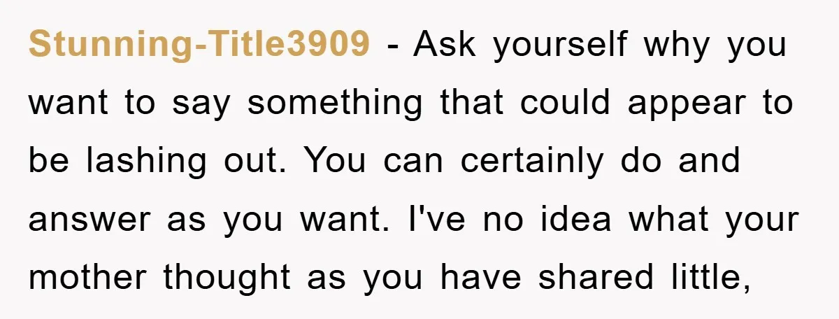 Stunning-Title3909 − Ask yourself why you want to say something that could appear to be lashing out. You can certainly do and answer as you want. I've no idea what...