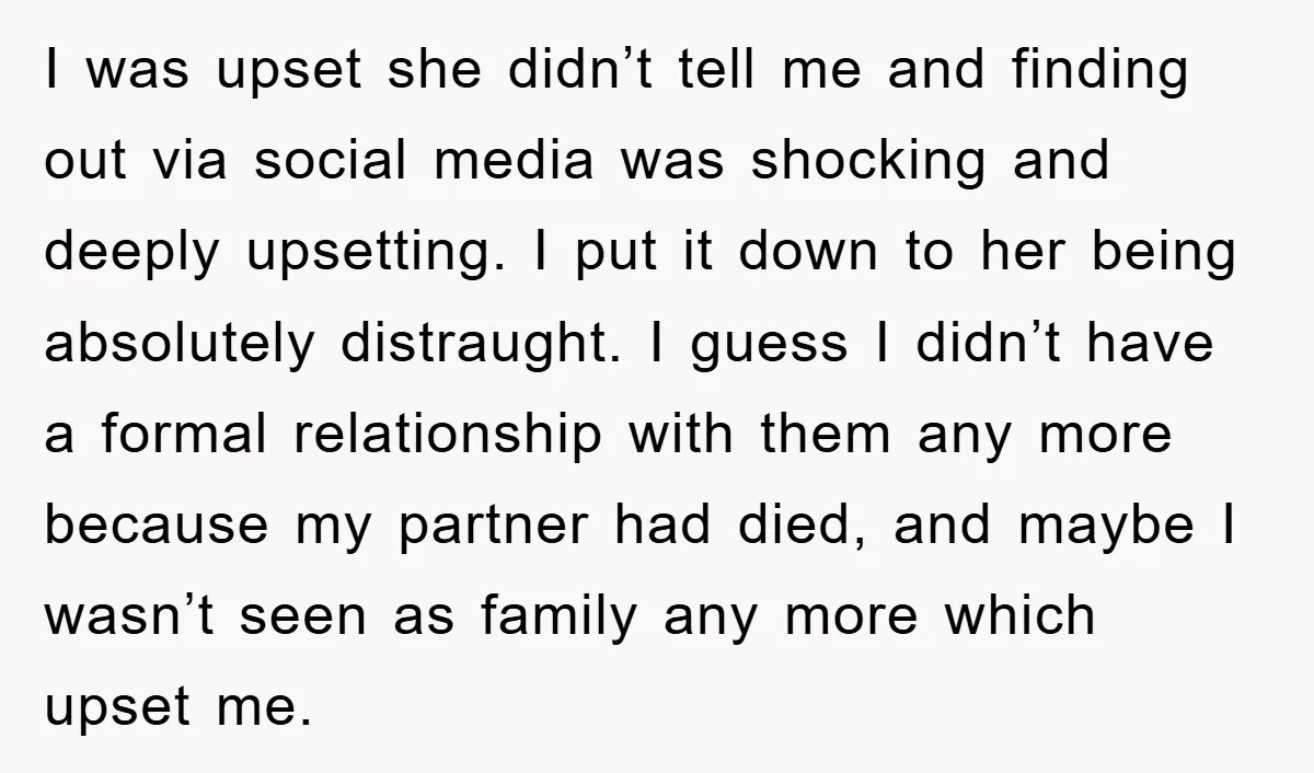 I was upset she didn’t tell me and finding out via social media was shocking and deeply upsetting. I put it down to her being absolutely distraught. I guess I...