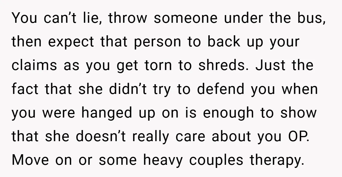 You can’t lie, throw someone under the bus, then expect that person to back up your claims as you get torn to shreds. Just the fact that she didn’t try...