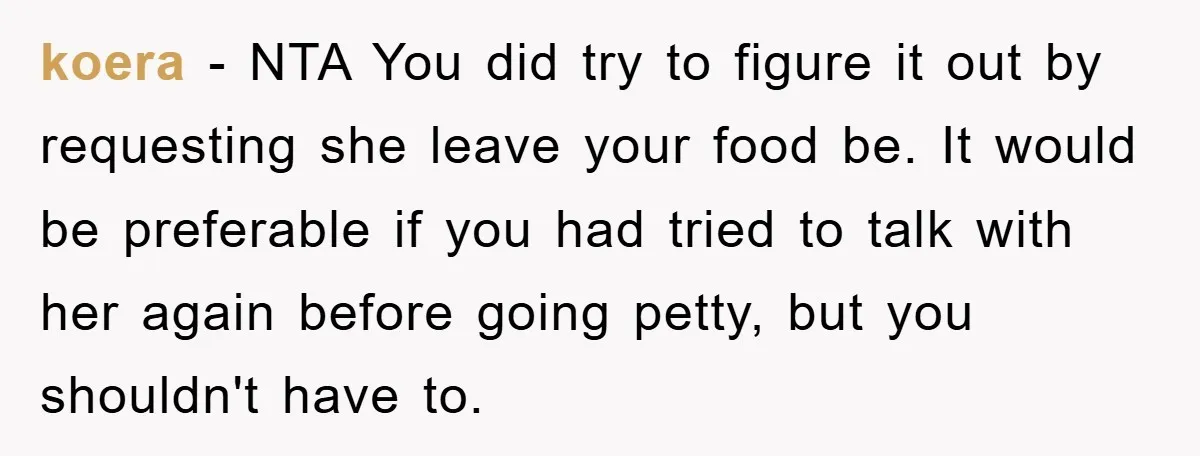 koera − NTA You did try to figure it out by requesting she leave your food be. It would be preferable if you had tried to talk with her again...