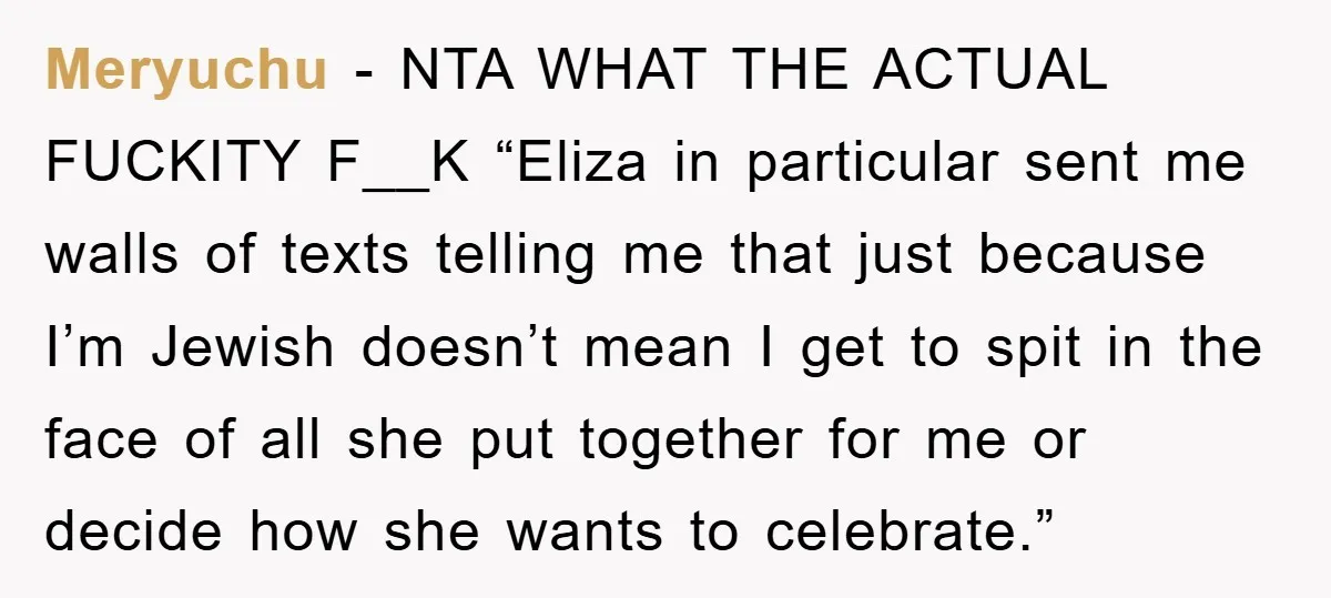 Meryuchu - NTA WHAT THE ACTUAL FUCKITY F__K “Eliza in particular sent me walls of texts telling me that just because I’m Jewish doesn’t mean I get to spit in...