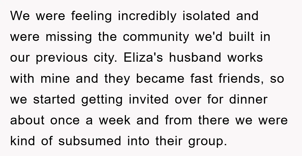 We were feeling incredibly isolated and were missing the community we'd built in our previous city. Eliza's husband works with mine and they became fast friends, so we started getting...