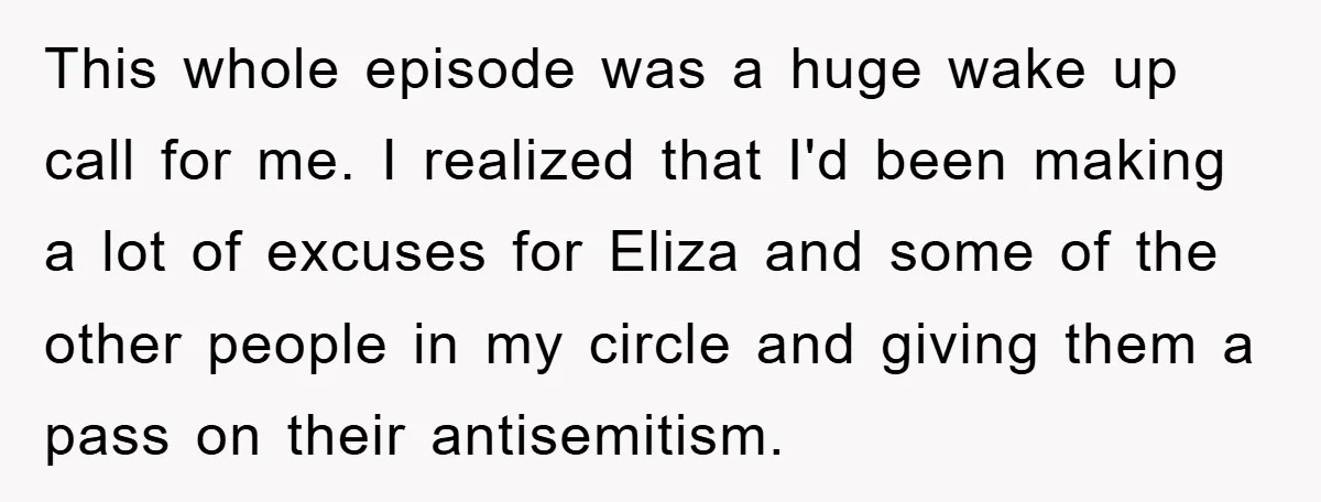 This whole episode was a huge wake up call for me. I realized that I'd been making a lot of excuses for Eliza and some of the other people in...