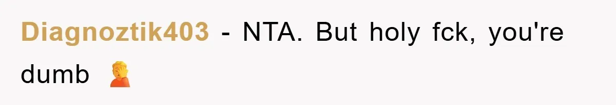 Diagnoztik403 − NTA. But holy fck, you're dumb 🤦