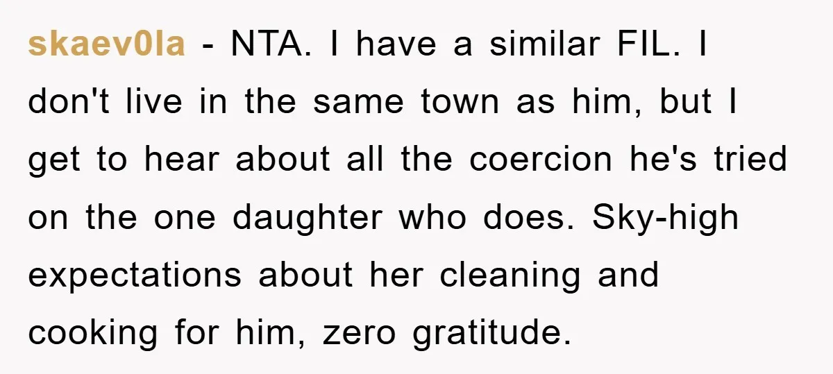 skaev0la − NTA. I have a similar FIL. I don't live in the same town as him, but I get to hear about all the coercion he's tried on the...