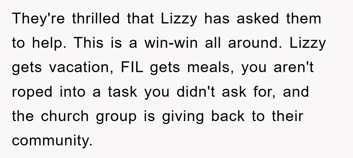 They're thrilled that Lizzy has asked them to help. This is a win-win all around. Lizzy gets vacation, FIL gets meals, you aren't roped into a task you didn't ask...
