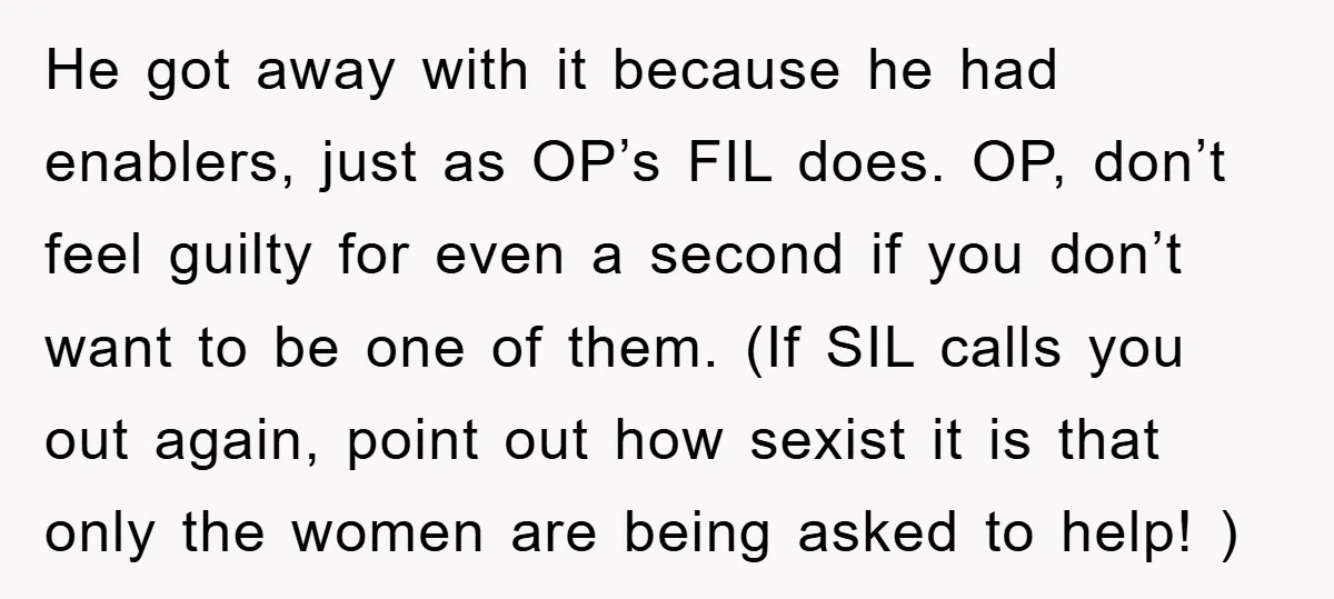 He got away with it because he had enablers, just as OP’s FIL does. OP, don’t feel guilty for even a second if you don’t want to be one of...