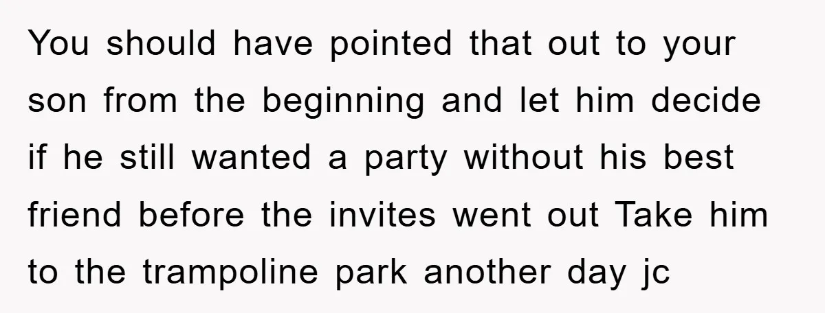 You should have pointed that out to your son from the beginning and let him decide if he still wanted a party without his best friend before the invites went...