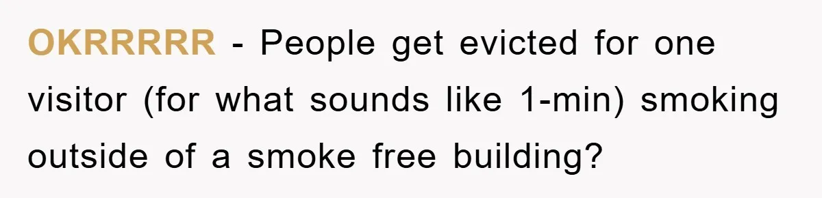 OKRRRRR − People get evicted for one visitor (for what sounds like 1-min) smoking outside of a smoke free building?