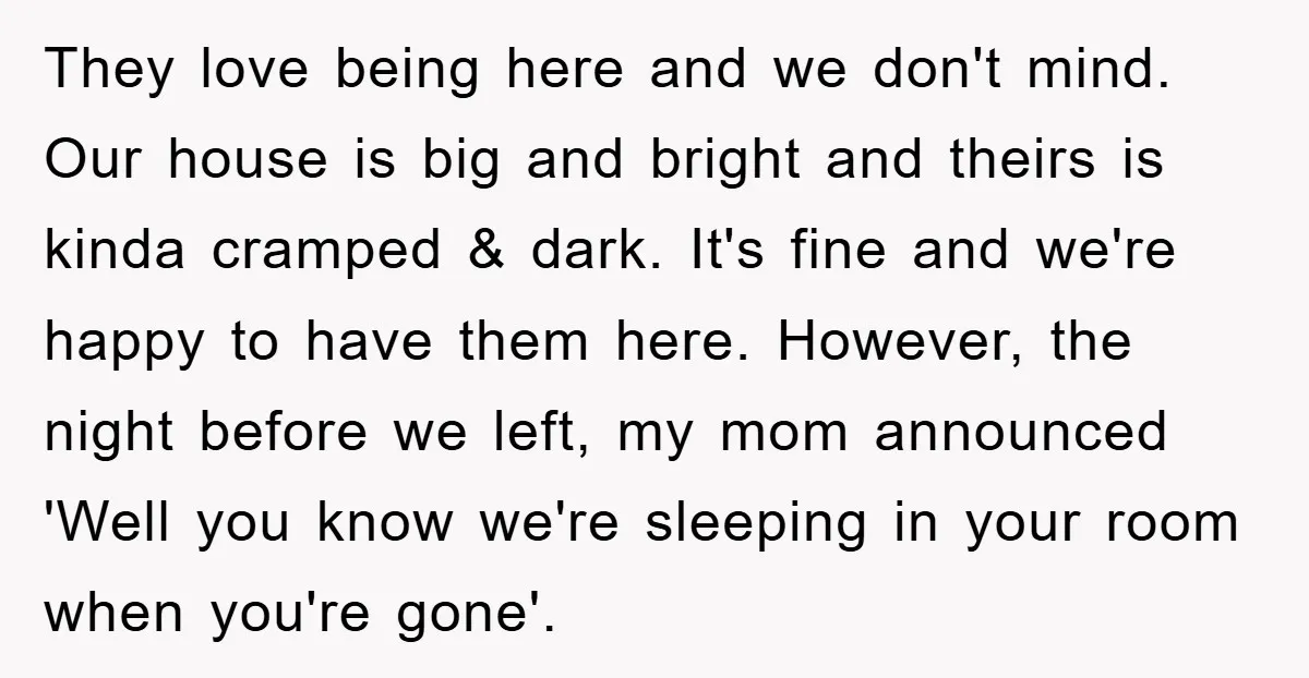 They love being here and we don't mind. Our house is big and bright and theirs is kinda cramped & dark. It's fine and we're happy to have them here....