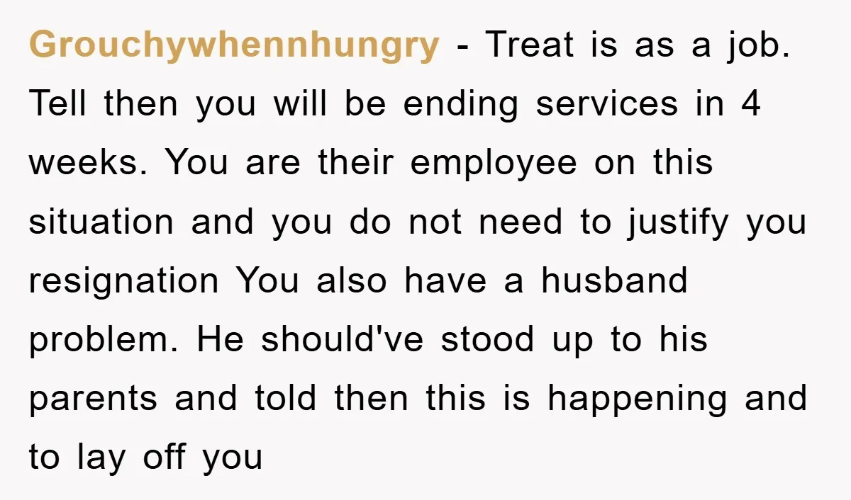 Grouchywhennhungry - Treat is as a job. Tell then you will be ending services in 4 weeks. You are their employee on this situation and you do not need to...