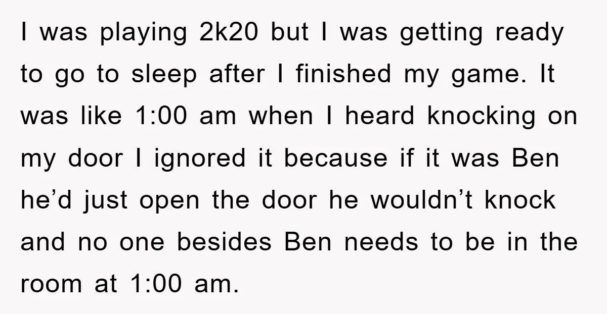 I was playing 2k20 but I was getting ready to go to sleep after I finished my game. It was like 1:00 am when I heard knocking on my door...