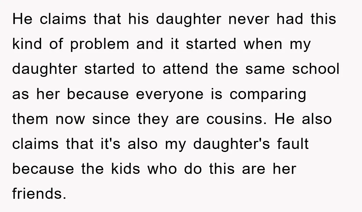 He claims that his daughter never had this kind of problem and it started when my daughter started to attend the same school as her because everyone is comparing them...