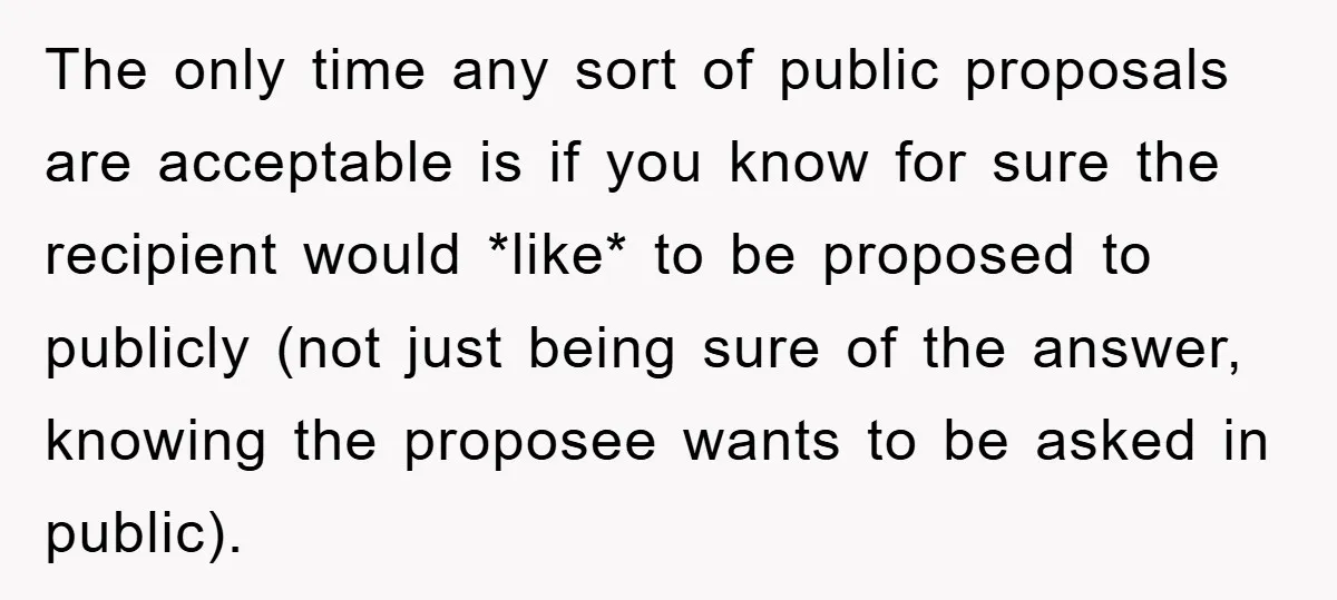 The only time any sort of public proposals are acceptable is if you know for sure the recipient would *like* to be proposed to publicly (not just being sure of...