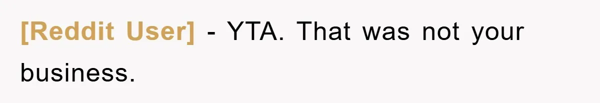 [Reddit User] − YTA. That was not your business.