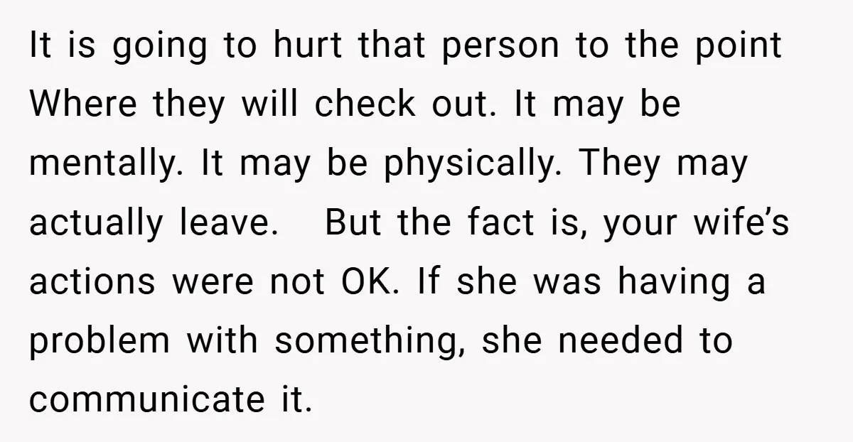It is going to hurt that person to the point Where they will check out. It may be mentally. It may be physically. They may actually leave. But the fact...