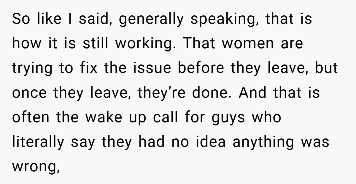 So like I said, generally speaking, that is how it is still working. That women are trying to fix the issue before they leave, but once they leave, they’re done....