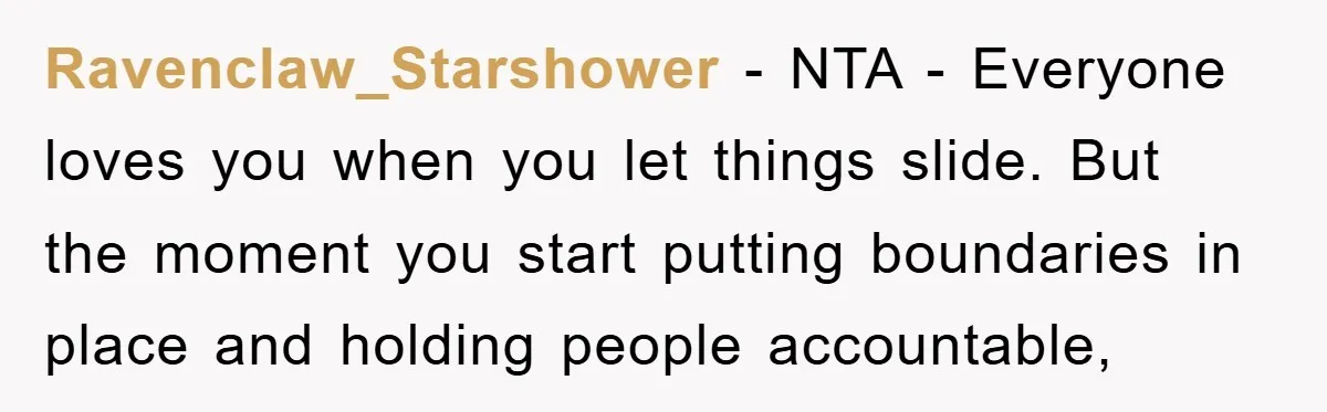 Ravenclaw_Starshower − NTA - Everyone loves you when you let things slide. But the moment you start putting boundaries in place and holding people accountable,