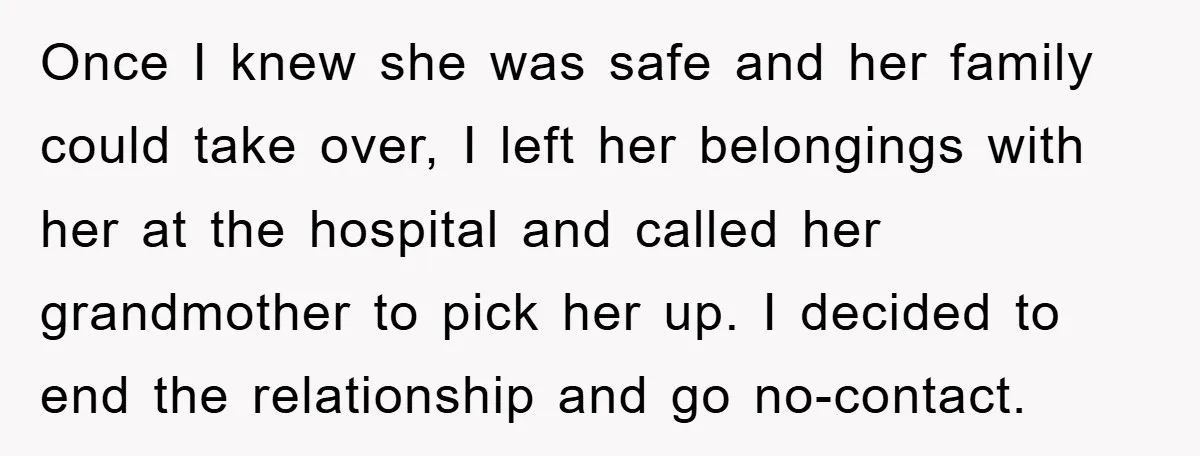Once I knew she was safe and her family could take over, I left her belongings with her at the hospital and called her grandmother to pick her up. I...