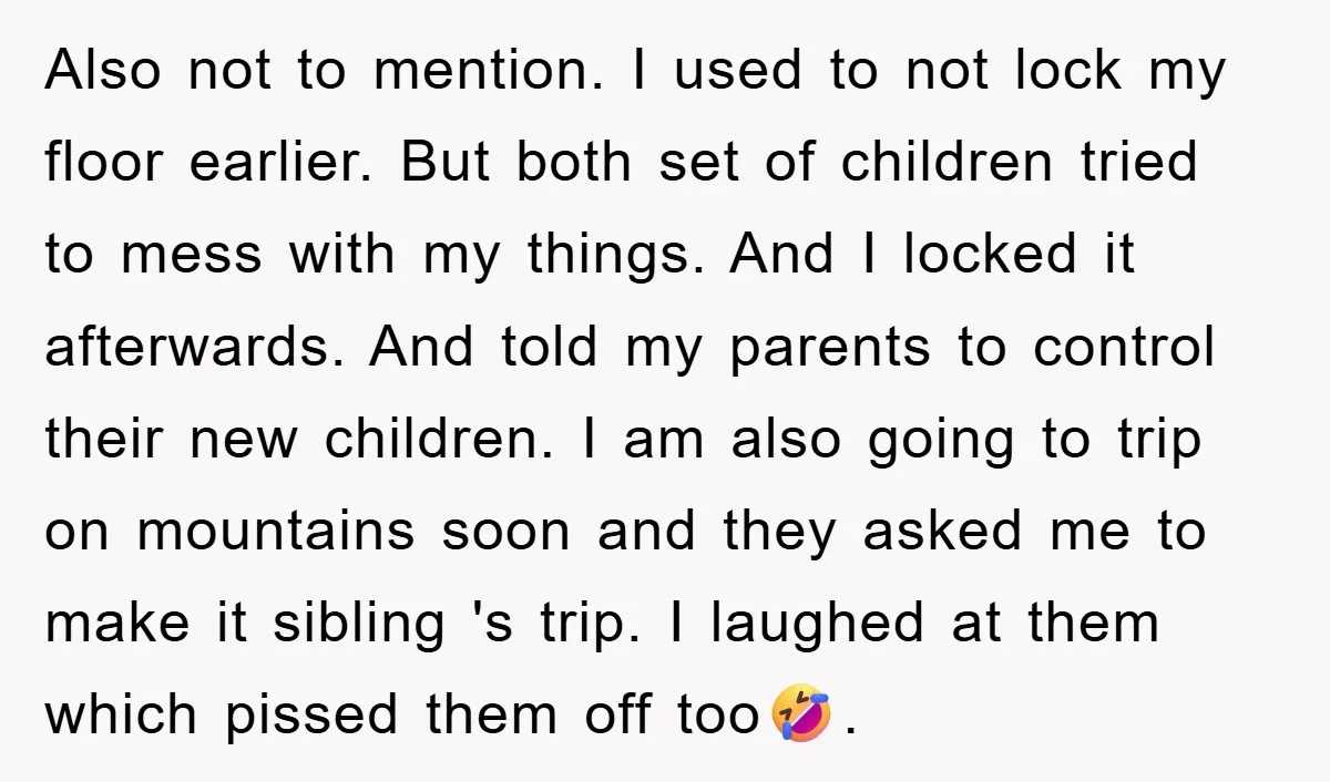 Also not to mention. I used to not lock my floor earlier. But both set of children tried to mess with my things. And I locked it afterwards. And told...