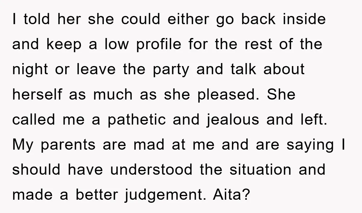 I told her she could either go back inside and keep a low profile for the rest of the night or leave the party and talk about herself as much...