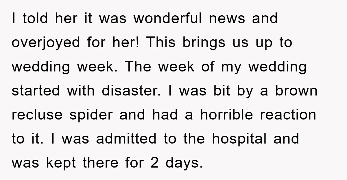 I told her it was wonderful news and overjoyed for her! This brings us up to wedding week. The week of my wedding started with disaster. I was bit by...