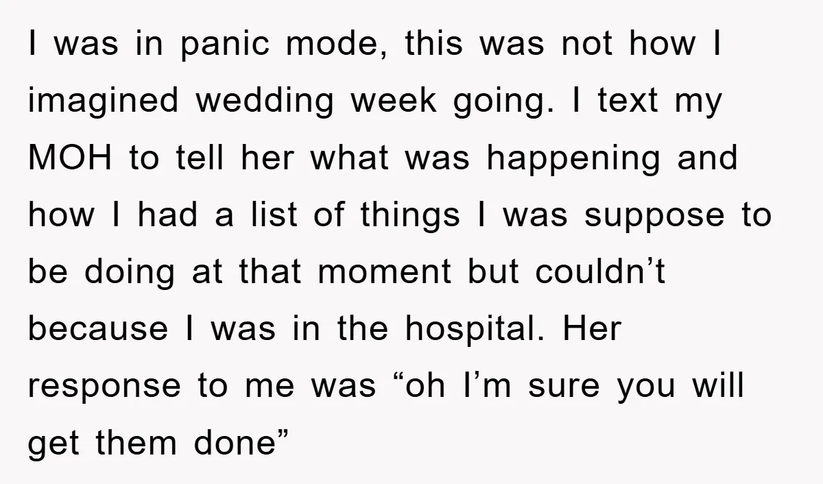 I was in panic mode, this was not how I imagined wedding week going. I text my MOH to tell her what was happening and how I had a list...